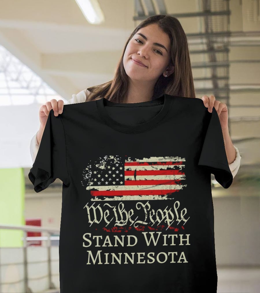 We The People Stand With Minnesota American Flag Protest T-Shirt