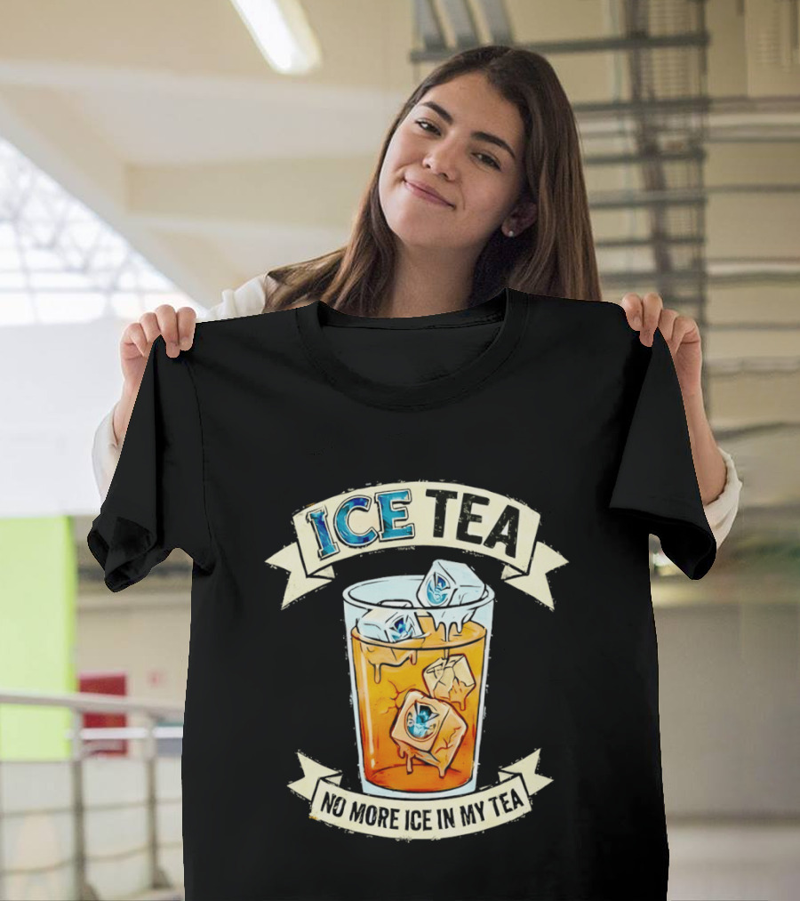 ICE TEA No More Ice In My Tea T-Shirt
