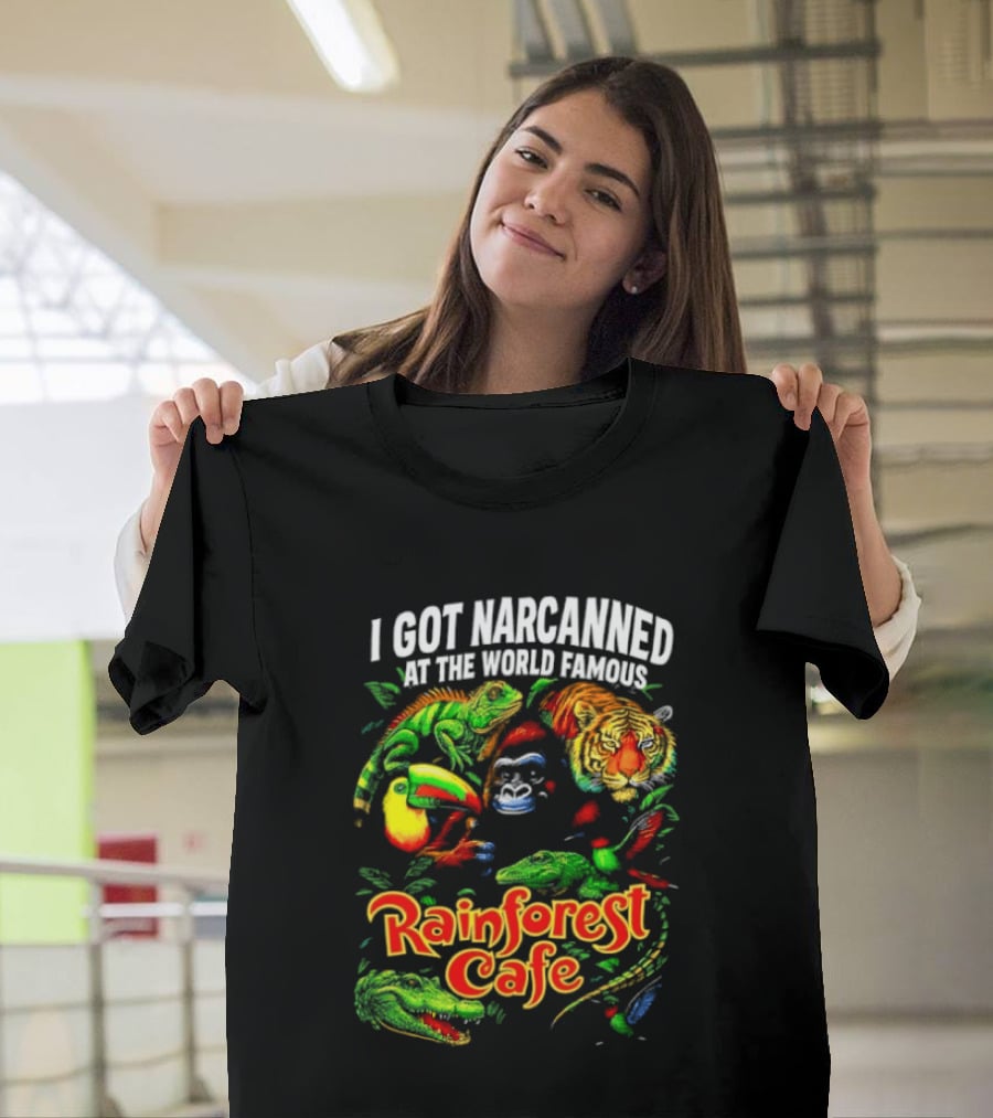 I Got Narcanned At The World Famous Rainforest Cafe Tropical Animals And Jungle Adventure T-Shirt