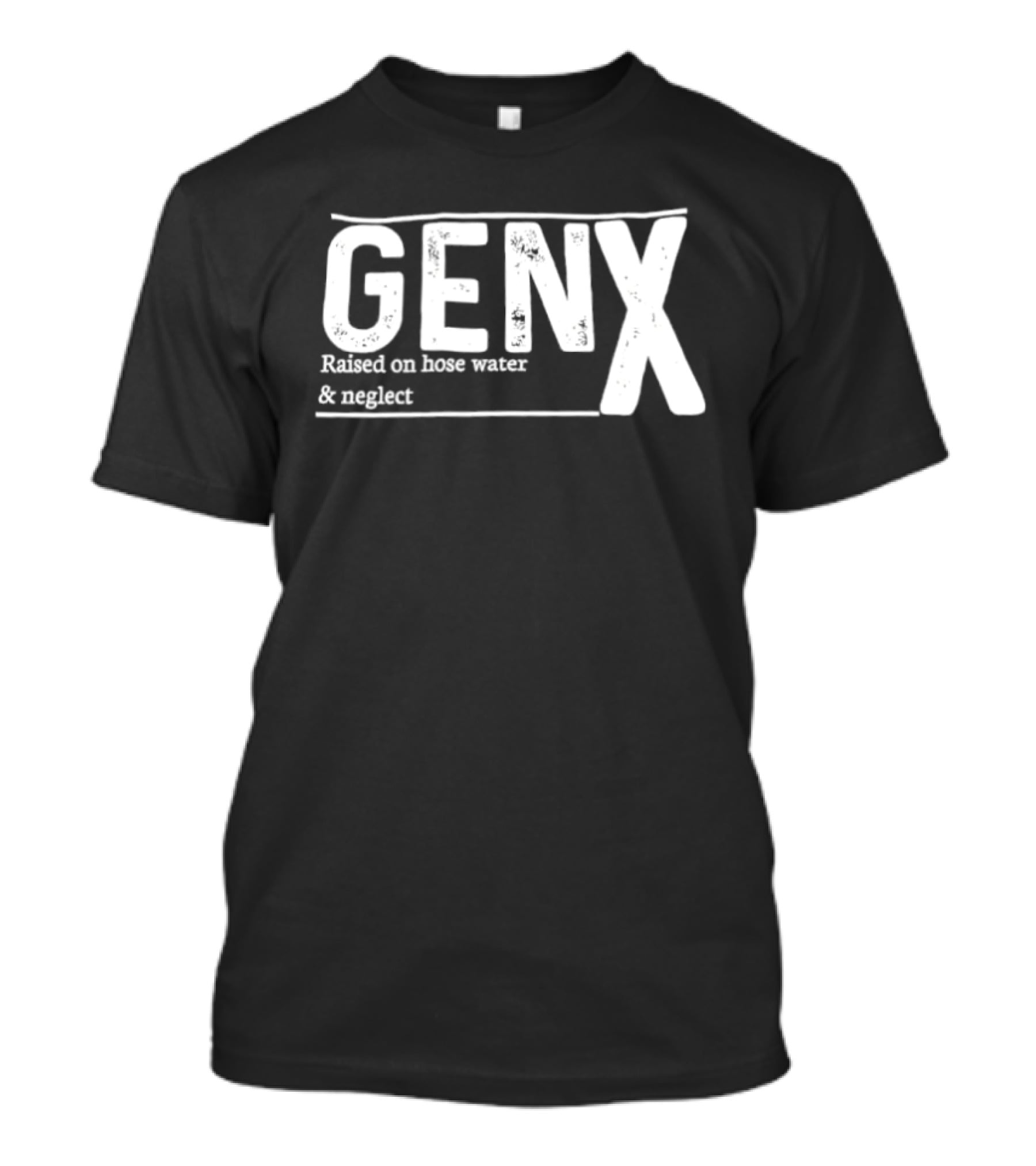 Gen X Raised On Hose Water And Neglect Retro Humor T-Shirt