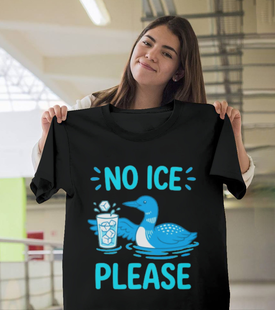 No ICE Please Loon With Ice Cubes In Glass T-Shirt