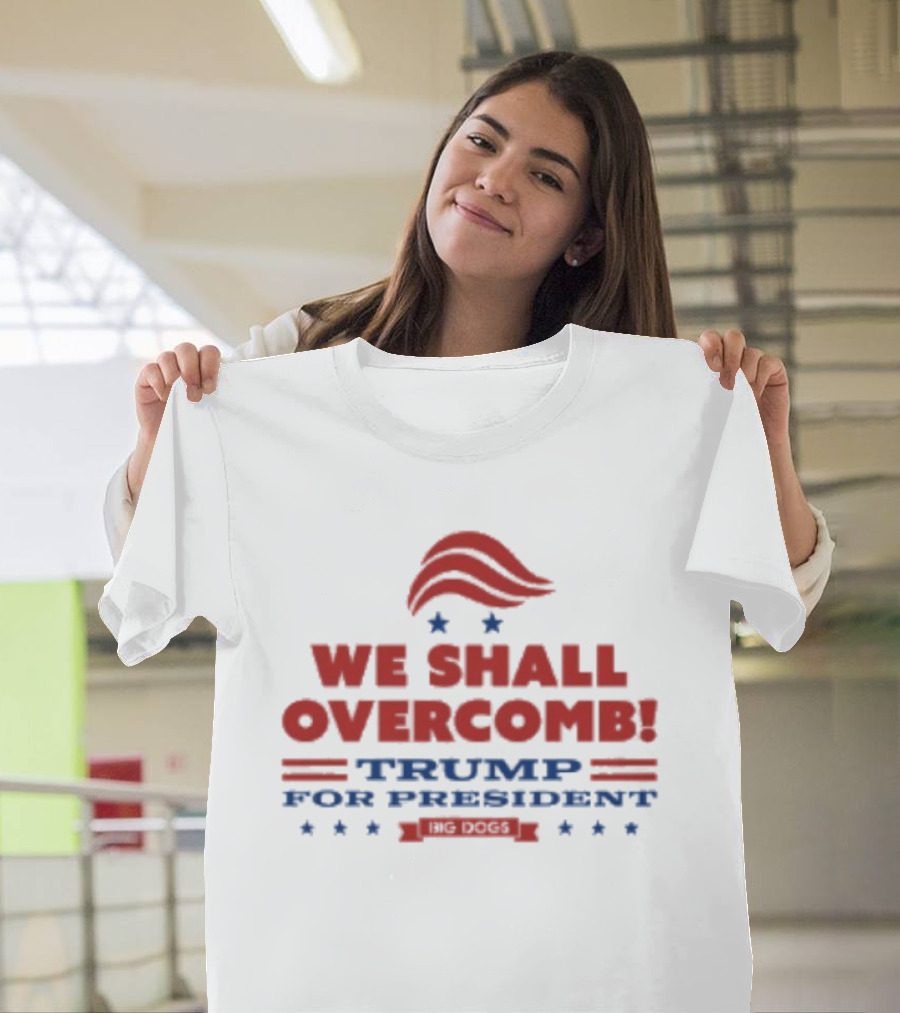 We Shall Overcomb Trump For President 2024 Campaign T-Shirt