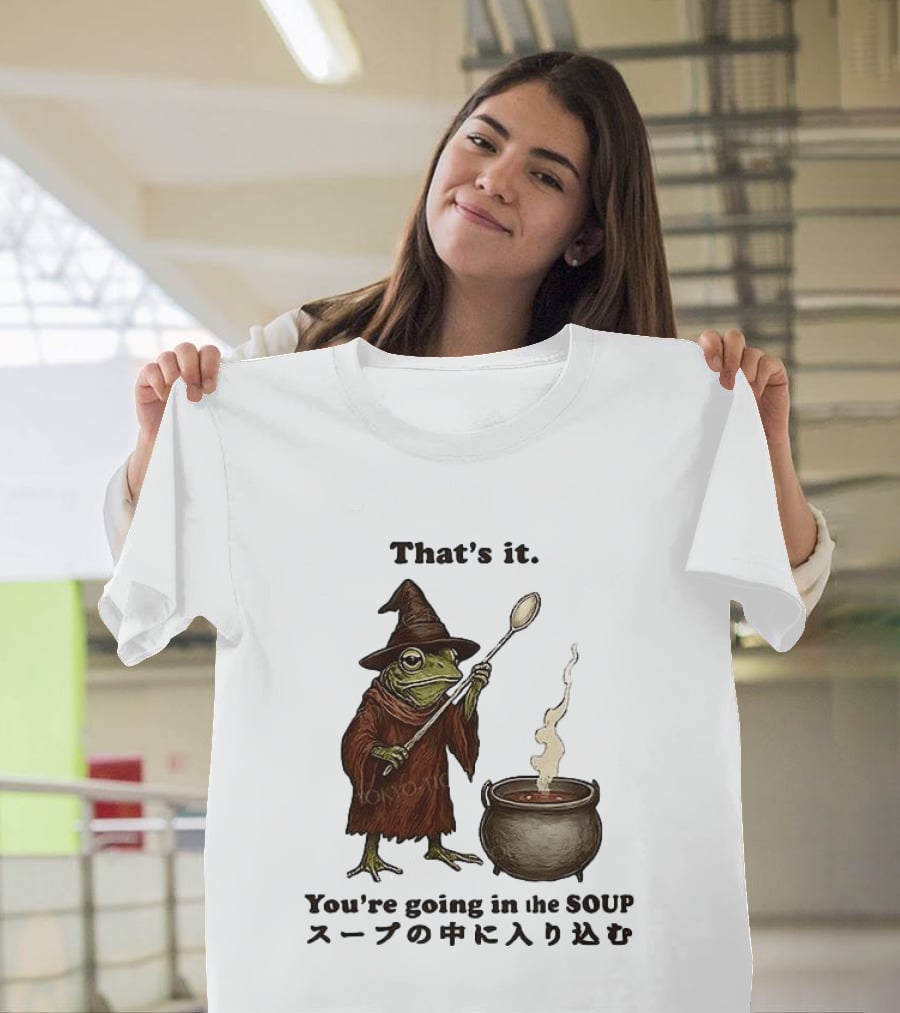 Frog That's It You're Going In The Soup Meme T-Shirt