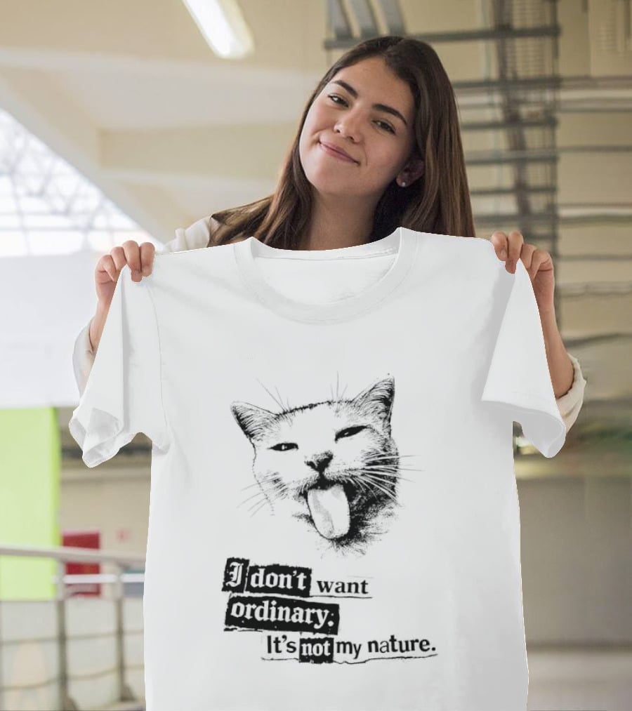 Cat I Don't Want Ordinary It's Not My Nature T-Shirt