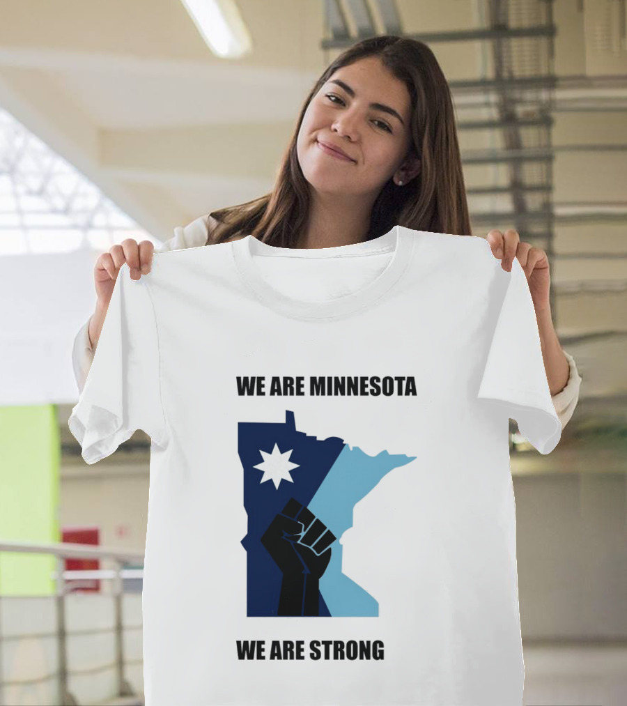 We Are Minnesota We Are Strong Fist And Star State Pride T-Shirt