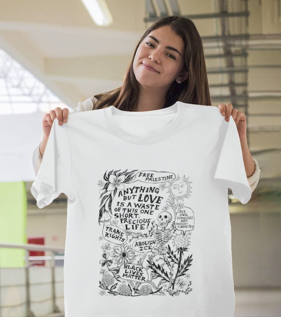 Anything But Love Is A Waste Of This One Short Precious Life Abolish ICE Sun Skeleton Floral Nature T-Shirt