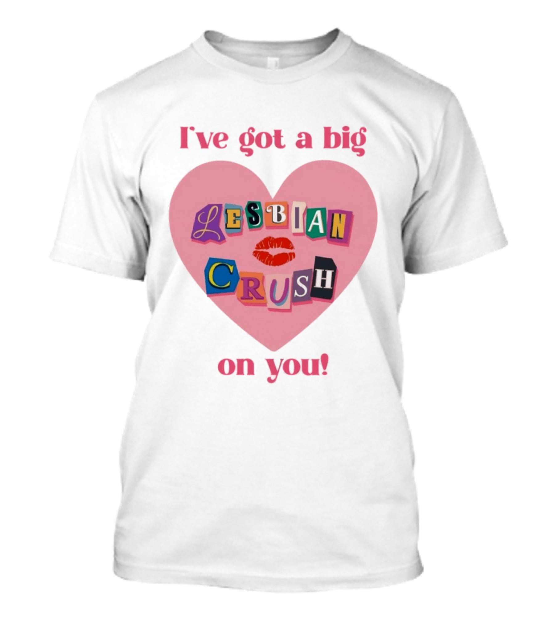 I've Got A Big Lesbian Crush On You Romantic Heart T-Shirt