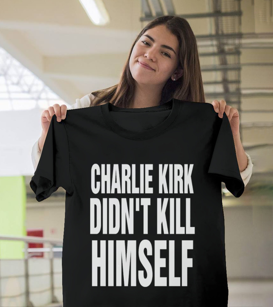 Charlie Kirk Didn't Kill Himself Phrase T-Shirt