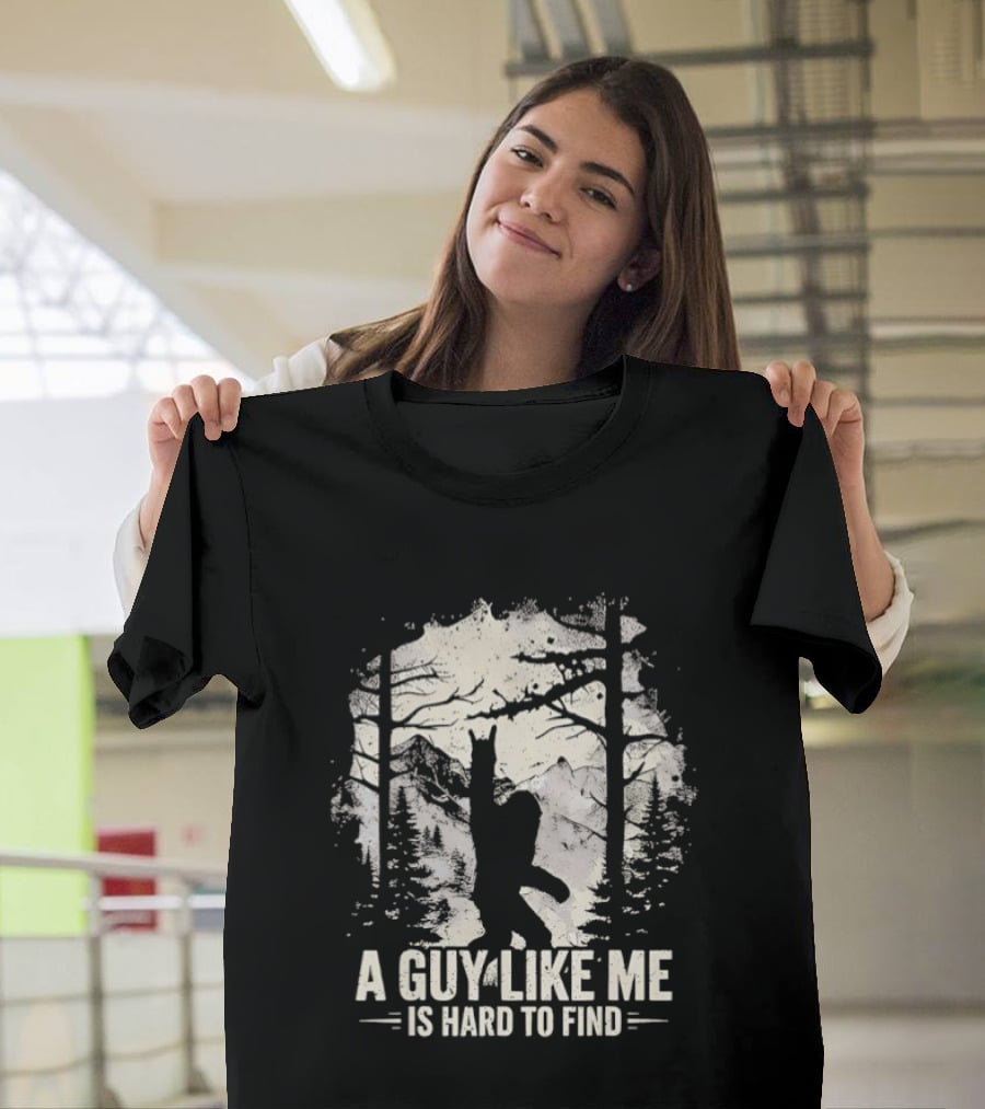 A Guy Like Me Is Hard To Find Sasquatch Forest T-Shirt