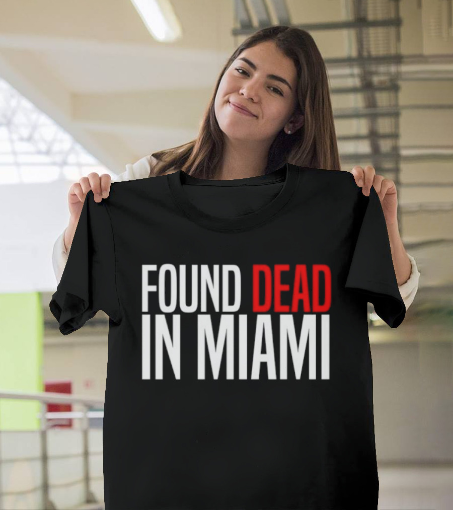 Found Dead in Miami T-Shirt
