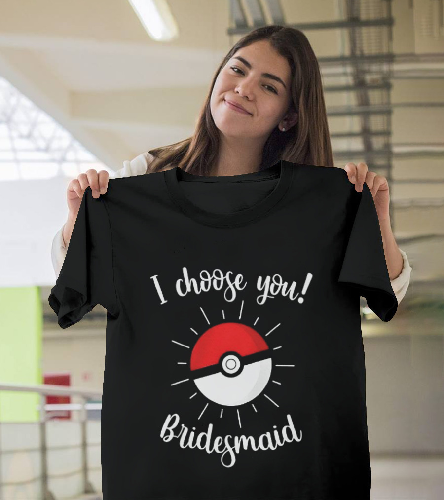 Pokeball I Choose You Bridesmaid Proposal Pokemon T-Shirt