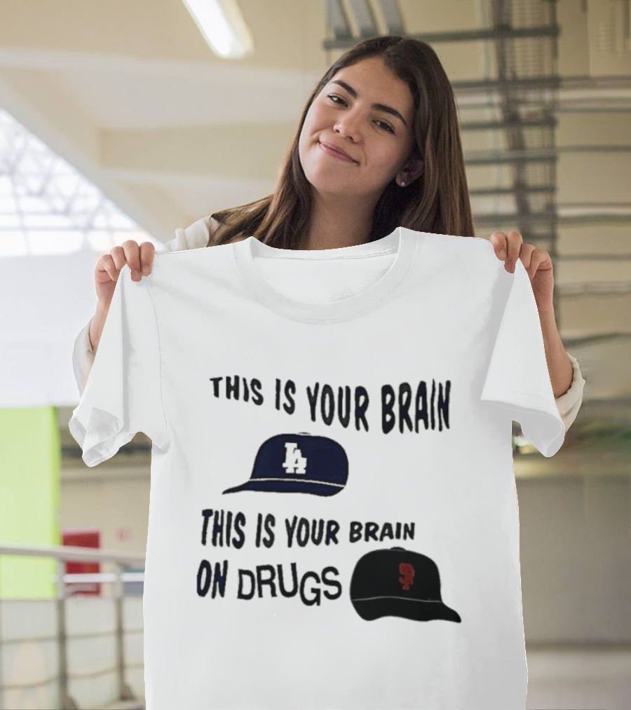 Los Angeles Dodgers San Francisco Giants This Is Your Brain On Drugs T-Shirt
