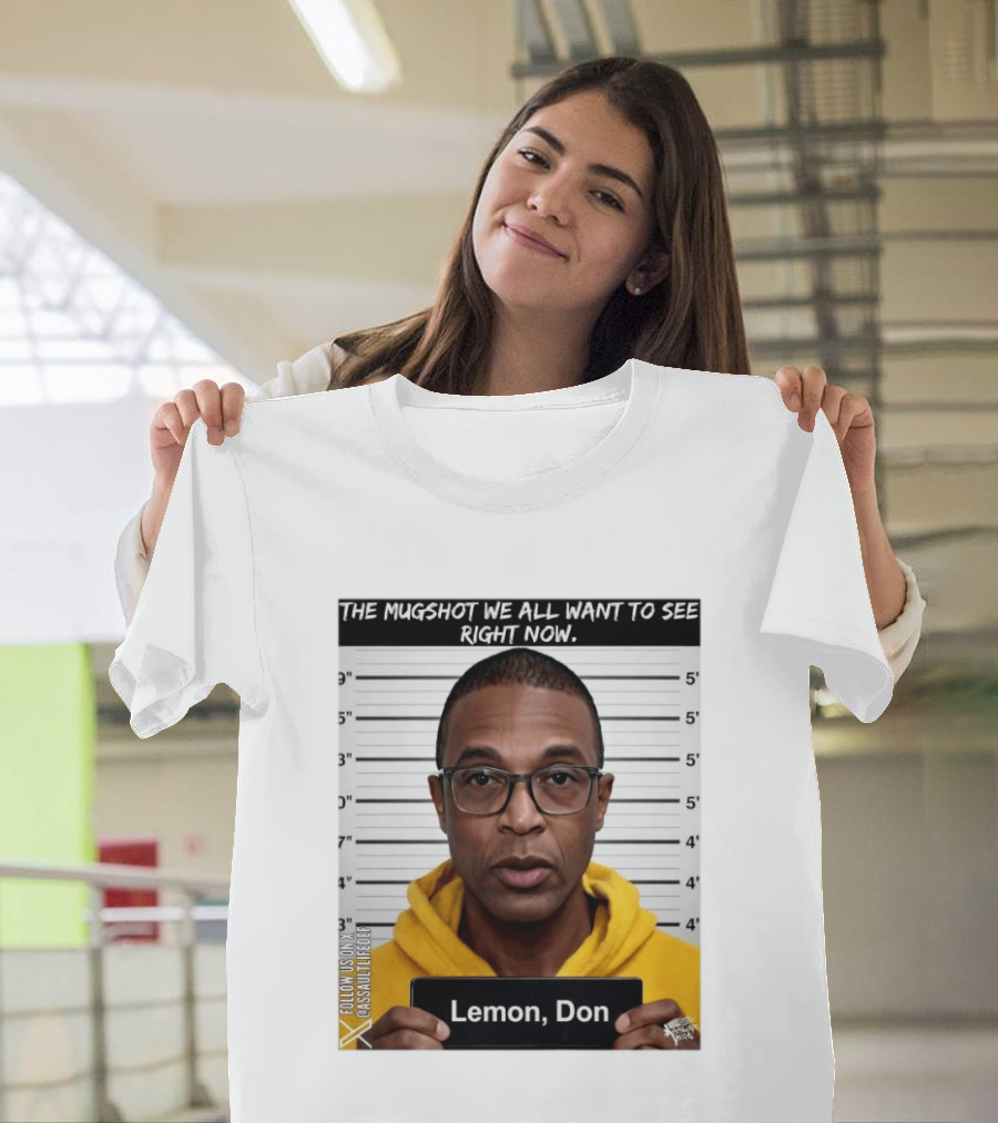 Mugshot The Shot We All Want To See Right Now Lemon Don T-Shirt
