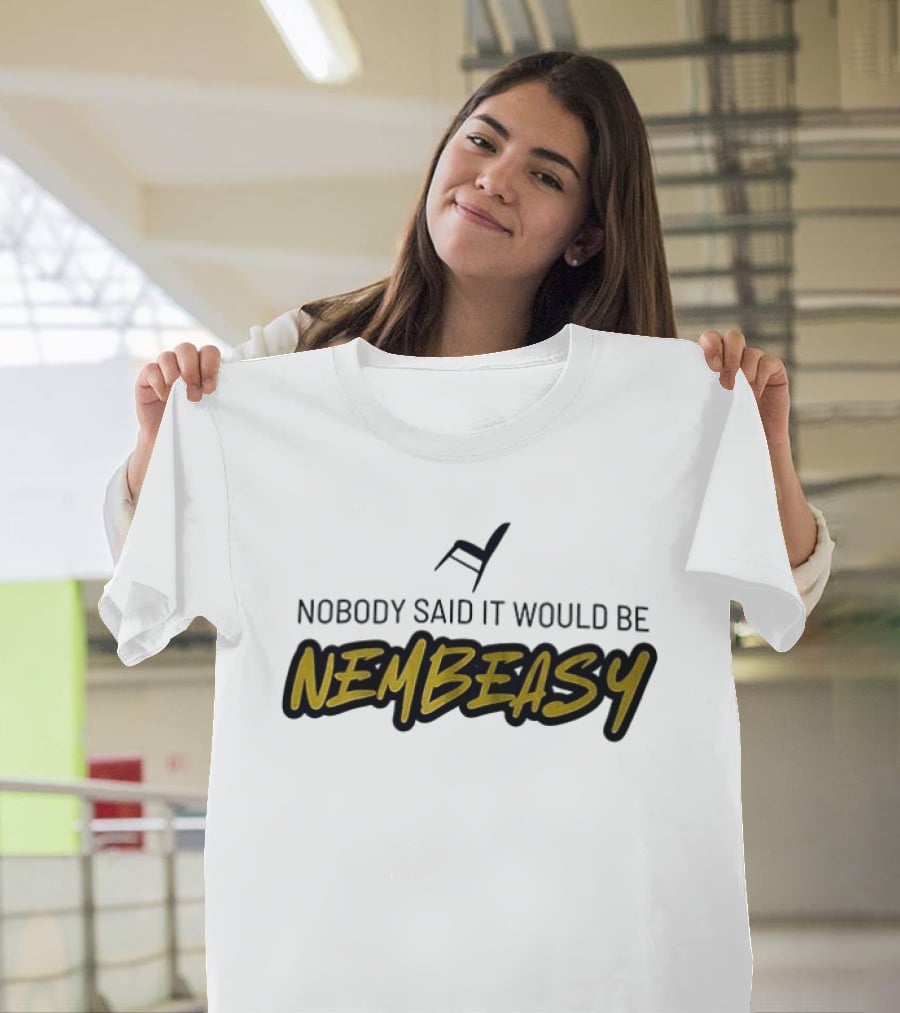 Nobody Said It Would Be Nembeasy Chair T-Shirt