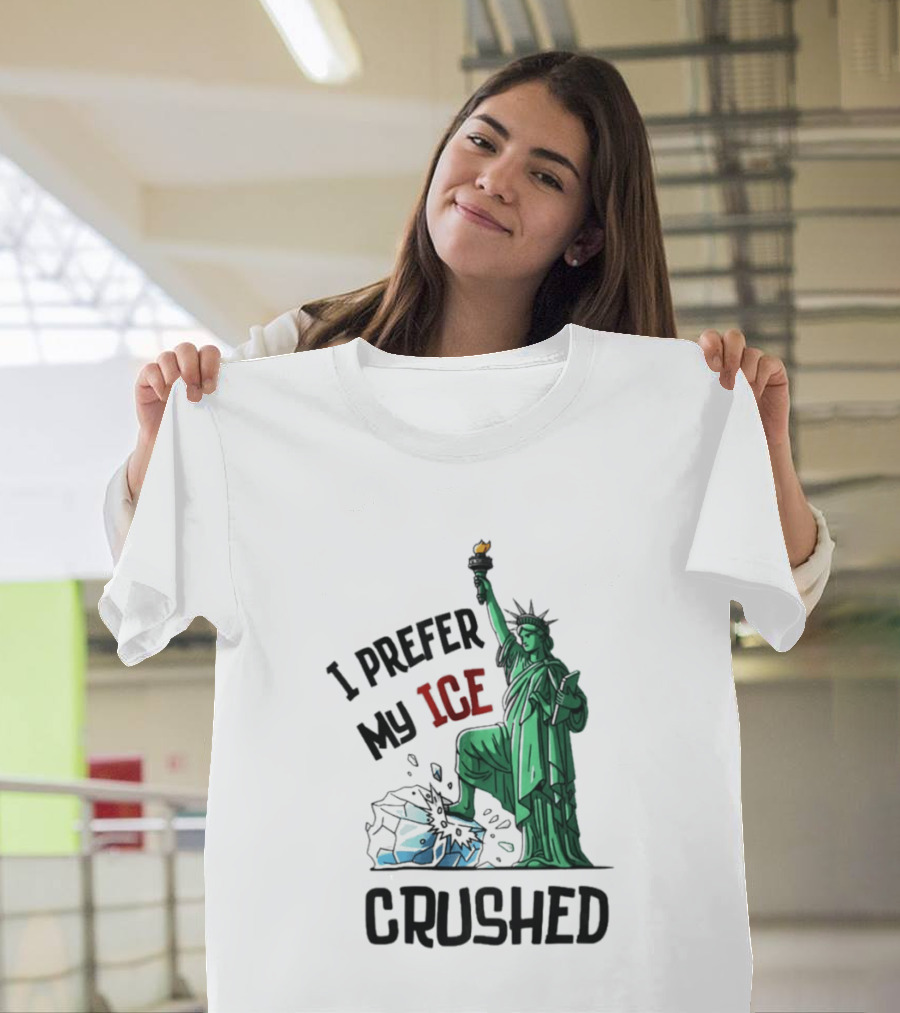 Statue Of Liberty I Prefer My ICE Crushed T-Shirt