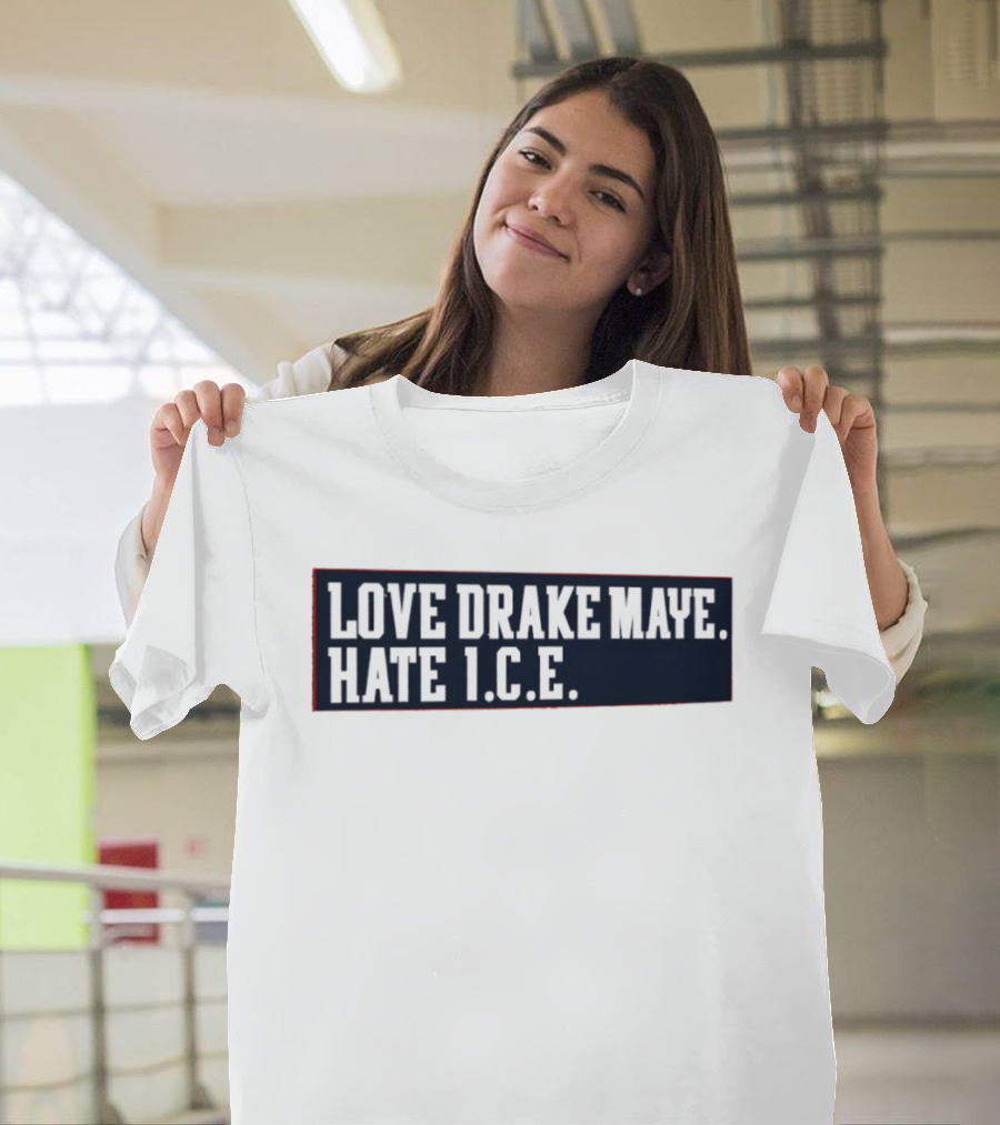 Love Drake Maye Hate ICE New England Patriots Football T-Shirt