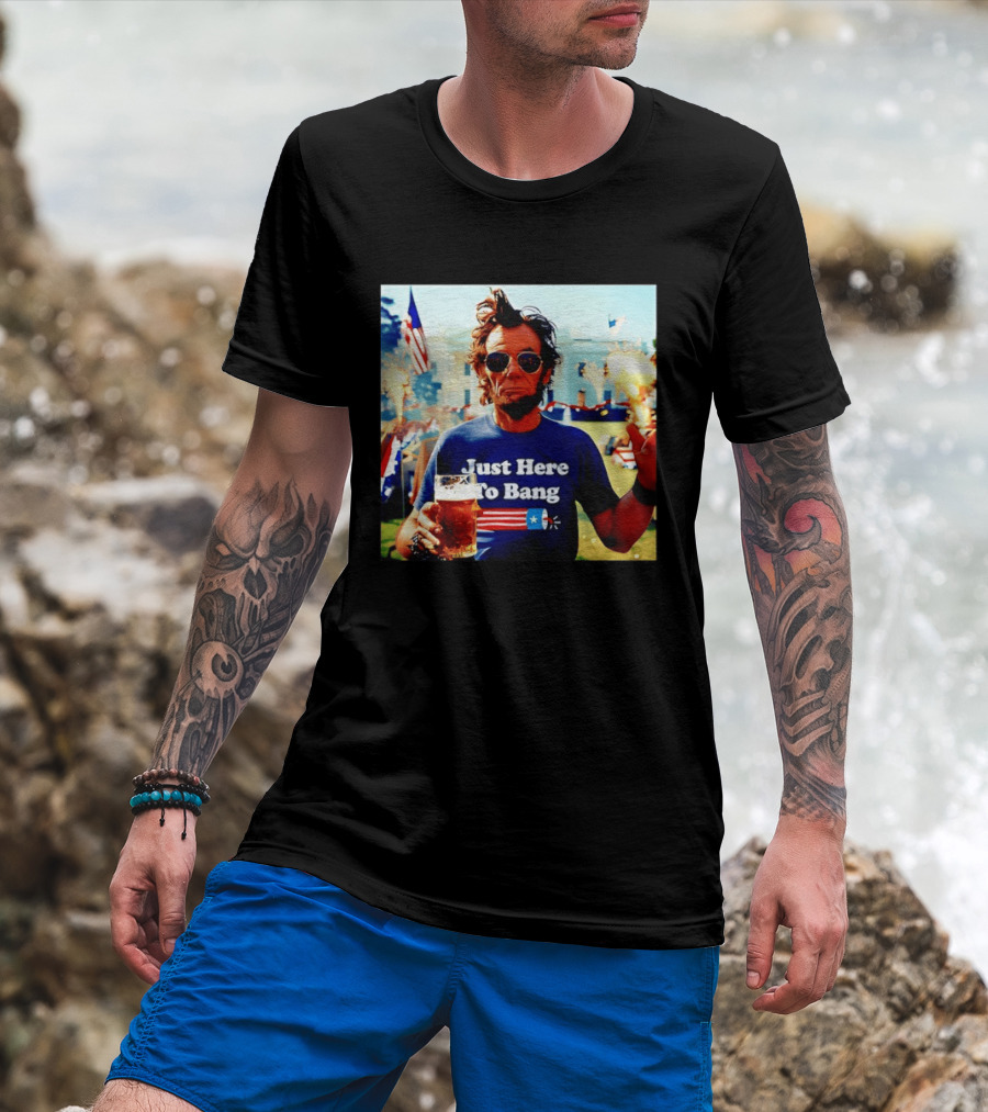 Just Here To Bang 4th Of July Celebration With Abraham Lincoln Beer Fireworks USA Flag T-Shirt