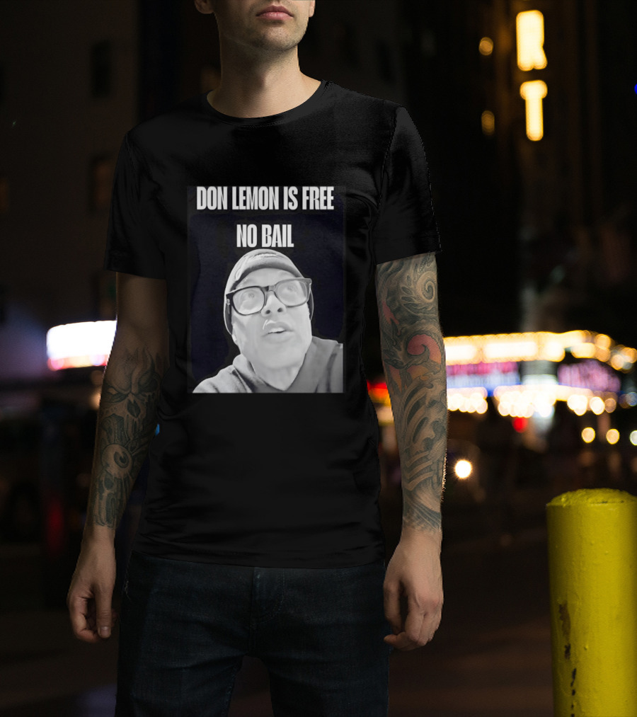 Don Lemon Is Free No Bail Bold Text With Black And White Filter T-Shirt