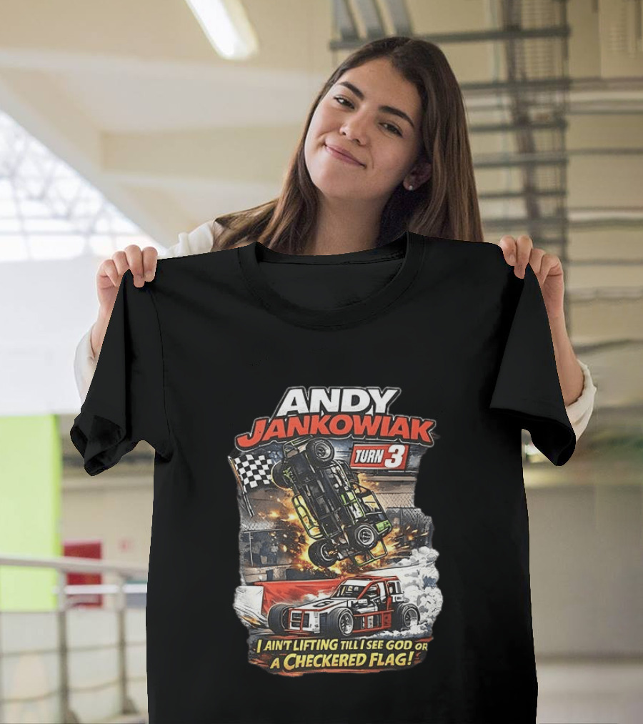 Andy Jankowiak Turn 3 Racing I Ain't Lifting Till I See God Or A Checkered Flag T-Shirt