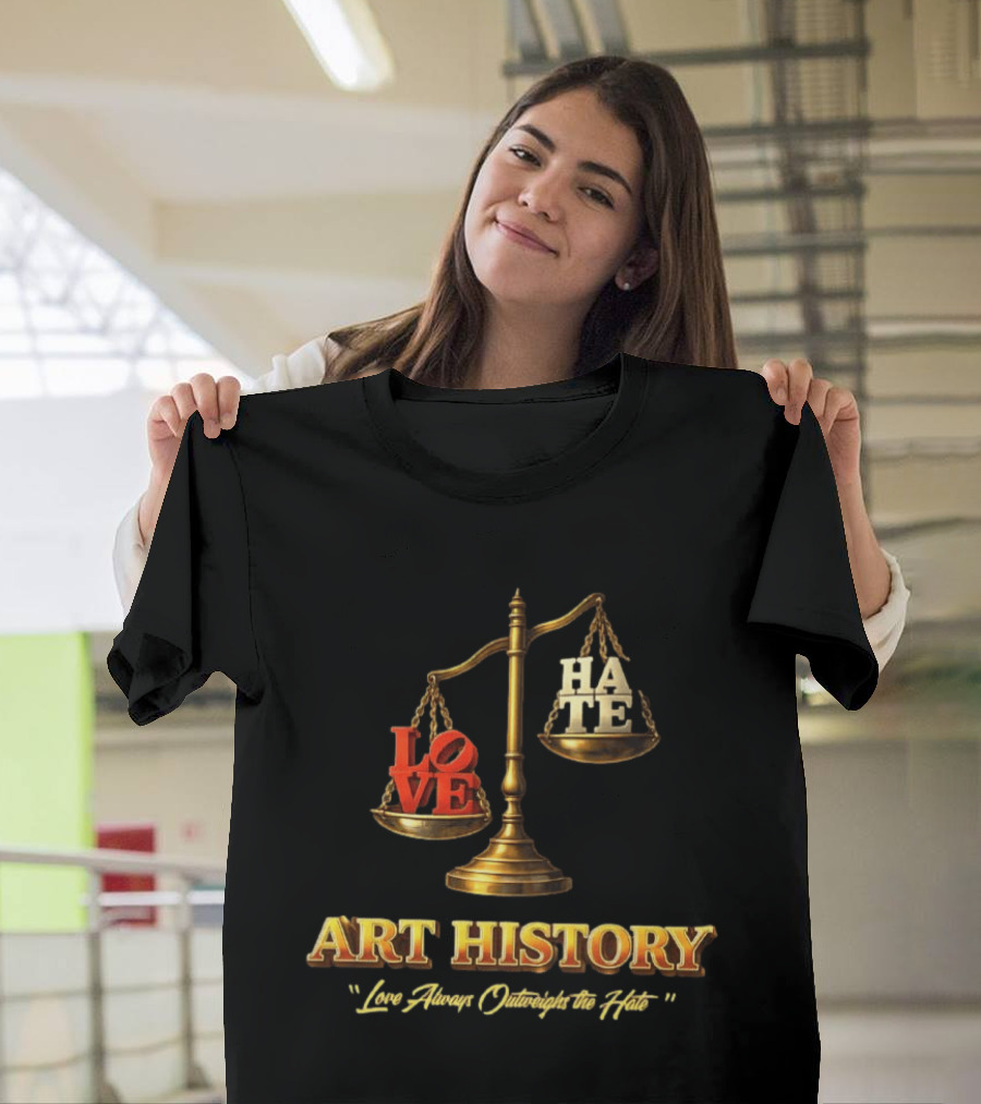 Love Always Outweighs The Hate Balanced Scale Art History T-Shirt