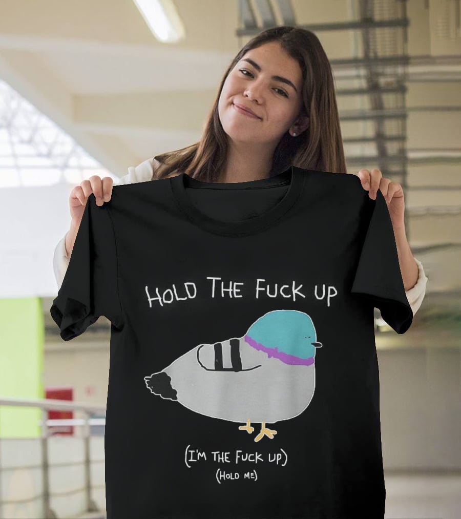 I'm The Fuck Up Hold Me Pigeon Sketch Meme T-Shirt