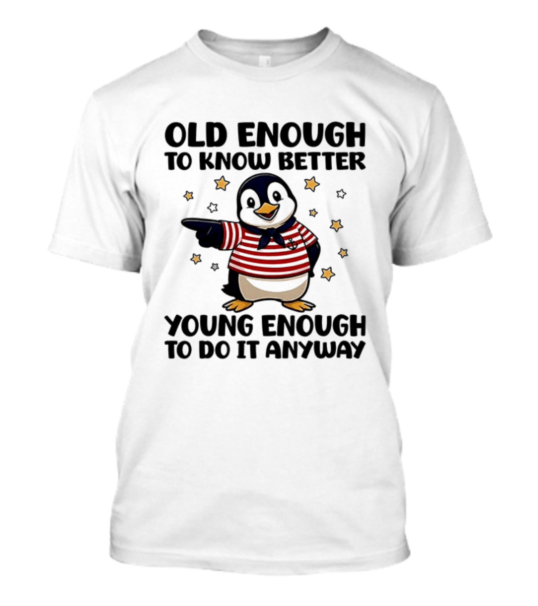 Old Enough To Know Better Young Enough To Do It Anyway Penguin T-Shirt