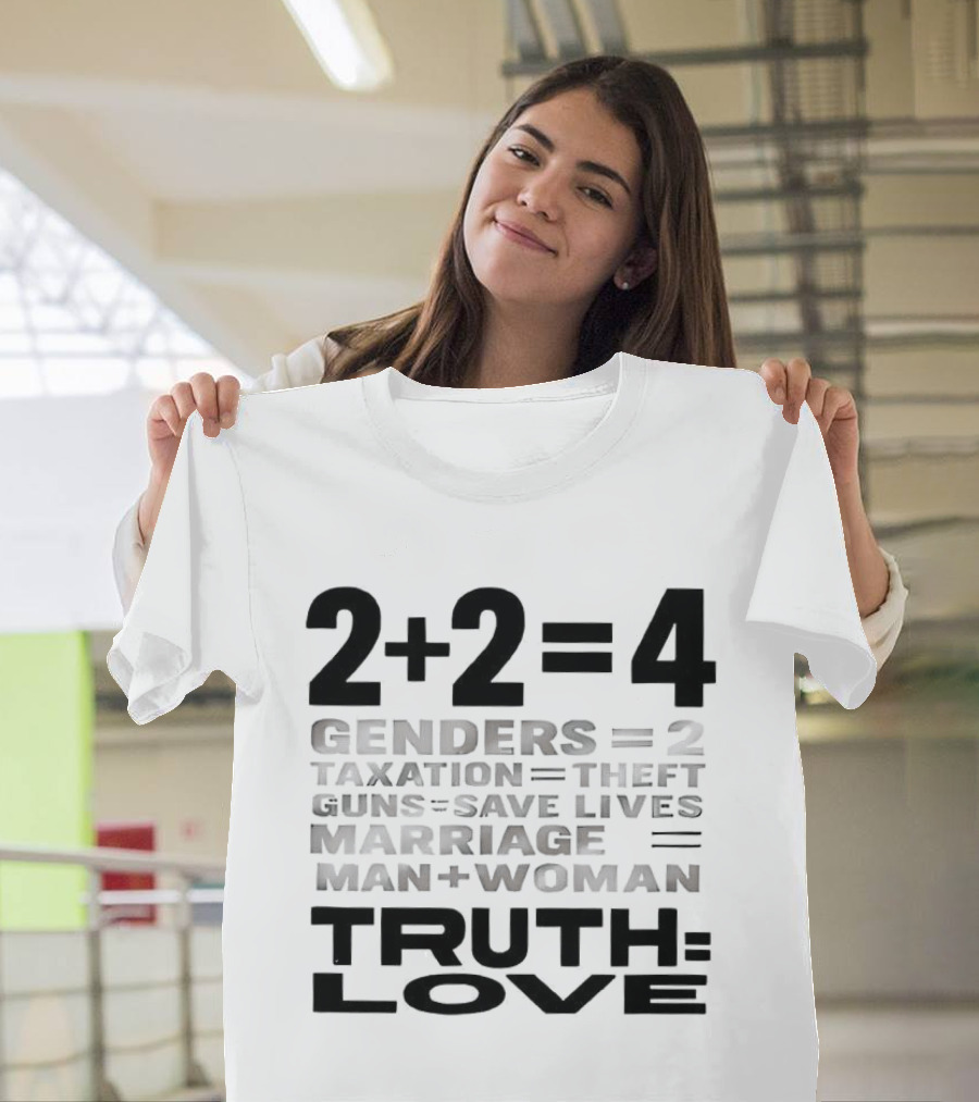 2+2=4 Genders Taxation Guns Marriage Truth Love Sarcastic T-Shirt