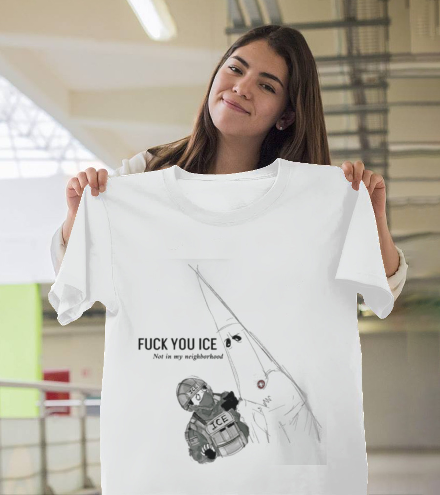 Fuck You Ice Not In My Neighborhood 2026 Protect Personal Freedom And Community Rights T-Shirt
