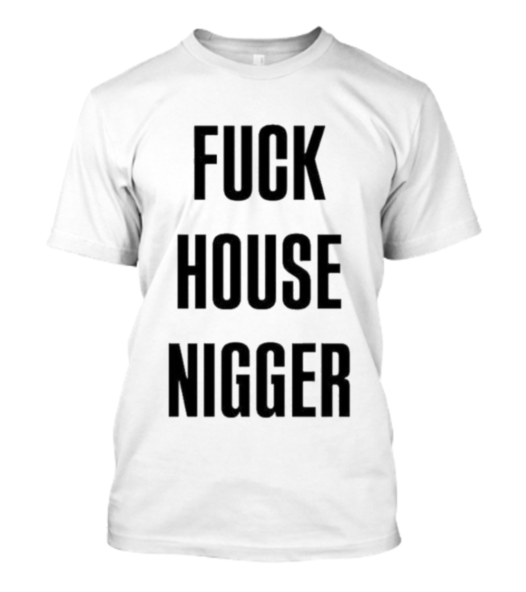 Fucking House Nigger T-Shirt
