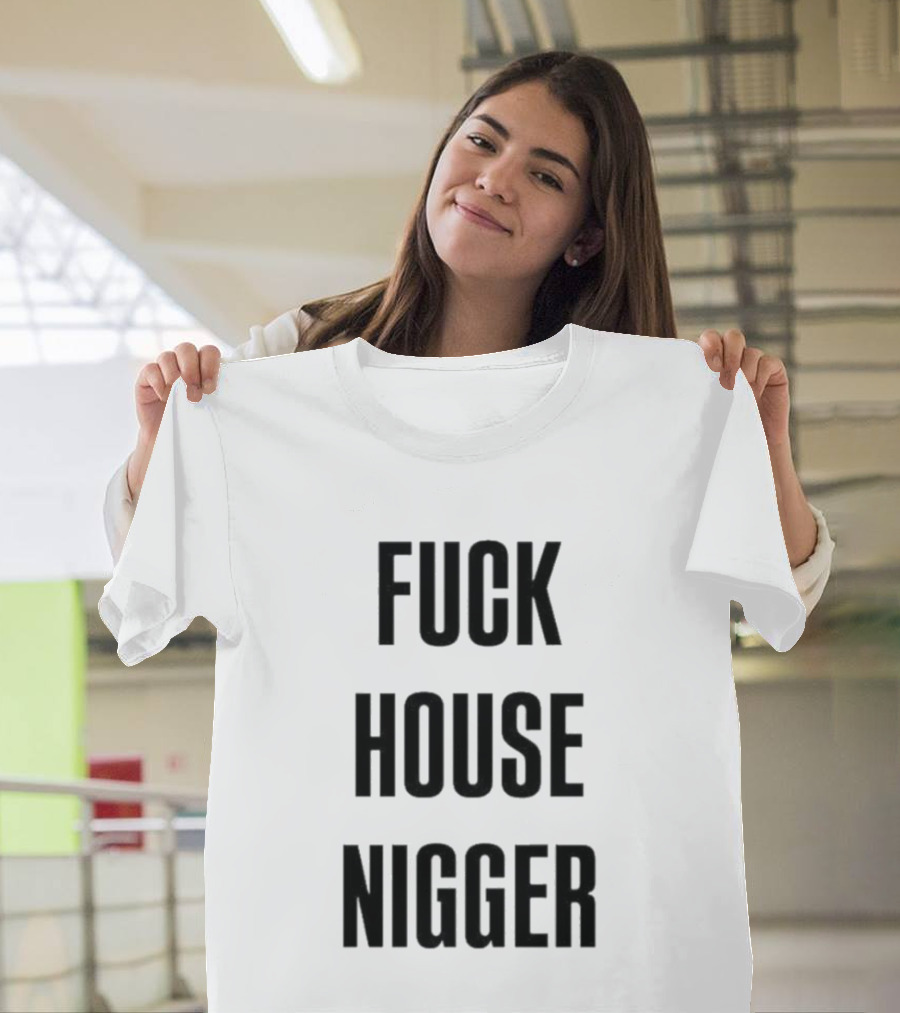 Fucking House Nigger T-Shirt