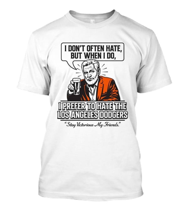 Jonathan Goldsmith I Don't Often Hate But When I Do I Prefer Los Angeles Dodgers Stay Victorious My Friends T-Shirt