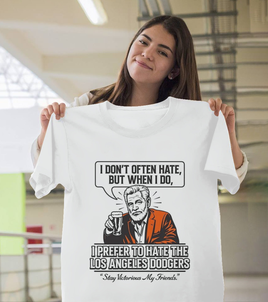Jonathan Goldsmith I Don't Often Hate But When I Do I Prefer Los Angeles Dodgers Stay Victorious My Friends T-Shirt