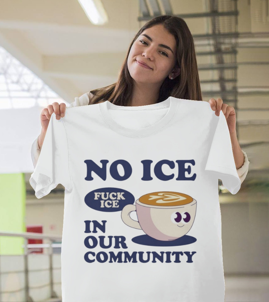 No Ice In Our Community Fuck ICE Coffee Cup T-Shirt