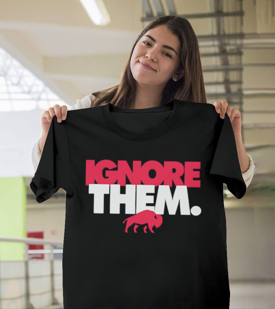 Ignore Them Buffalo New York Sports Buffalo T-Shirt