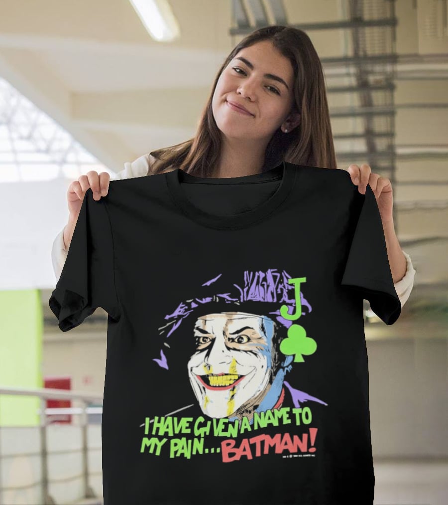 I Have Given A Name To My Pain Batman Joker Playing Card Jack Nicholson T-Shirt