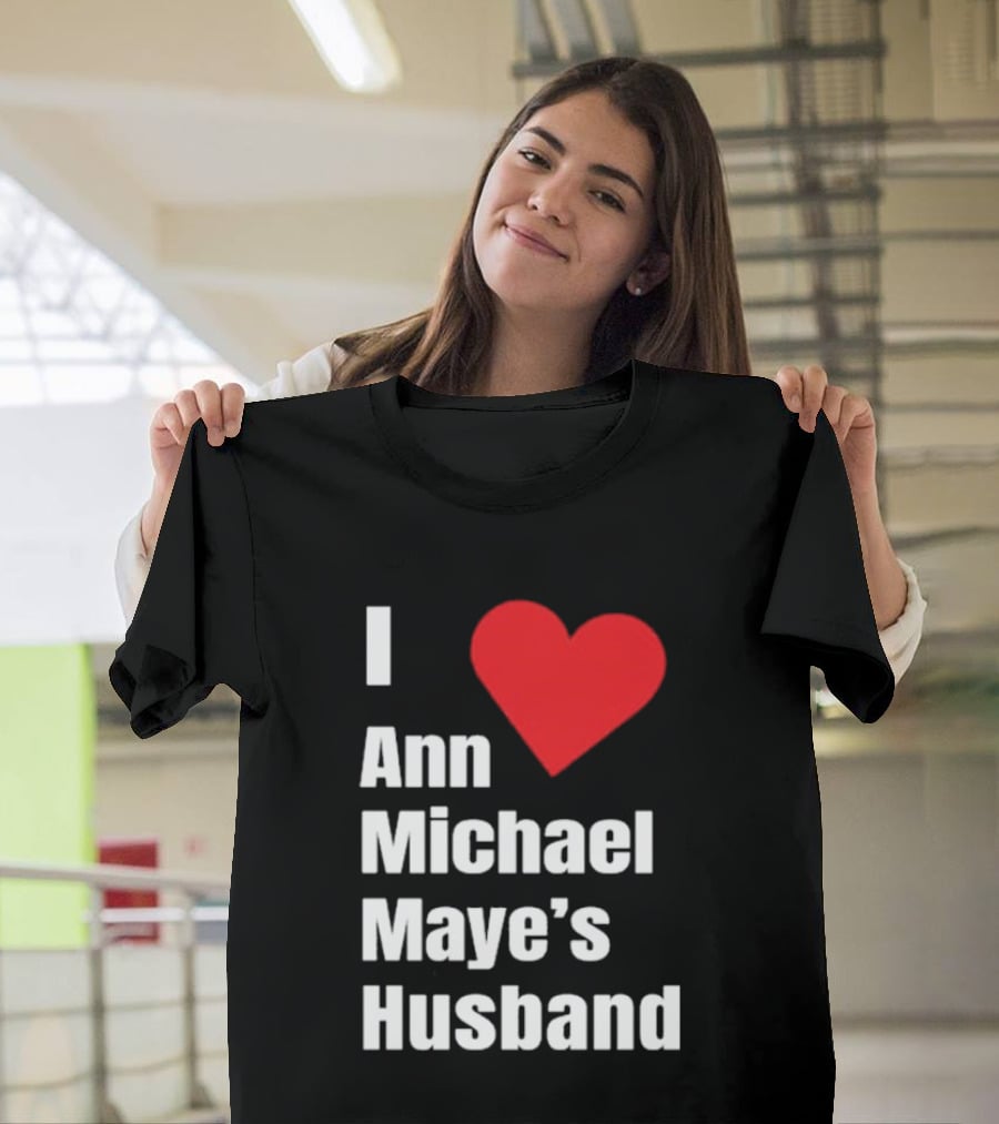 I Love Ann Michael Maye's Husband T-Shirt