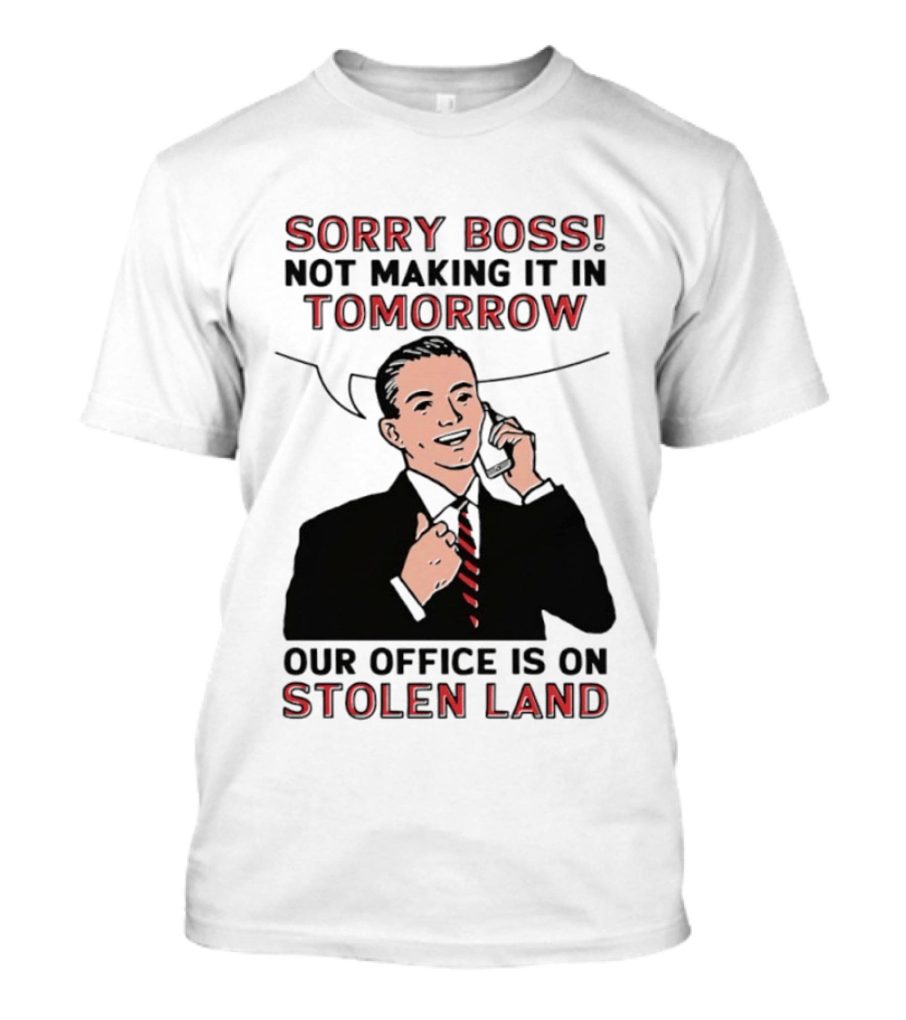 Sorry Boss Not Making It In Tomorrow Our Office Is On Stolen Land T-Shirt