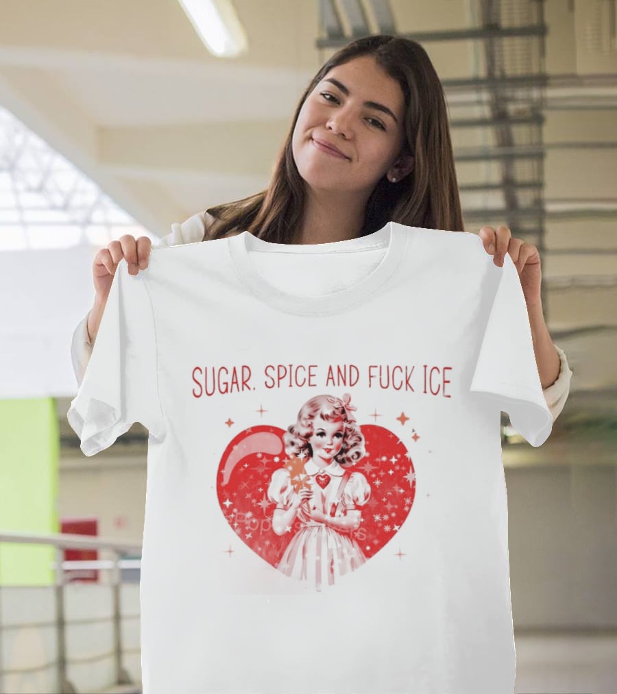 Sugar Spice And Fuck Ice Anti Trump Chinga La Migra T-Shirt