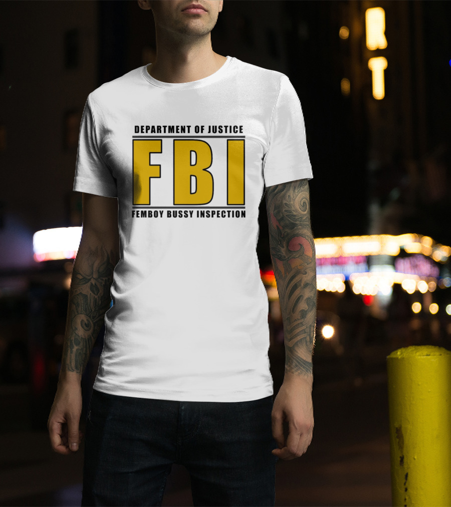 Department Of Justice FBI Femboy Bussy Inspection T-Shirt