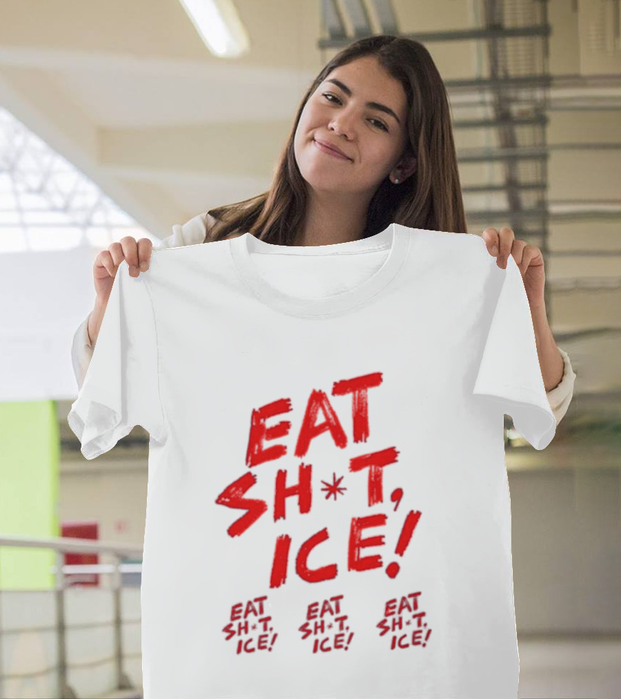 Eat Sh*t Ice Eat Sh*t Ice Eat Sh*t Ice Eat Sh*t Ice T-Shirt