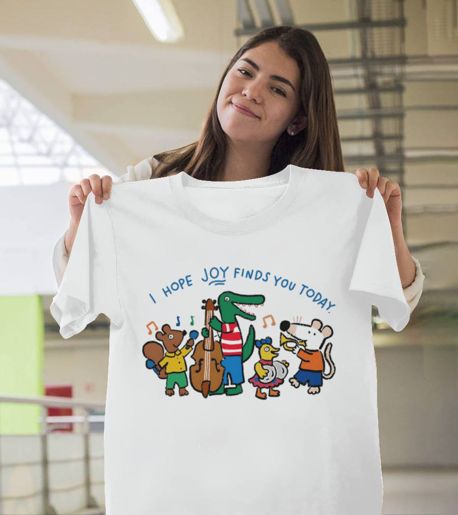 I Hope Joy Finds You Today Animal Band Music Fun T-Shirt