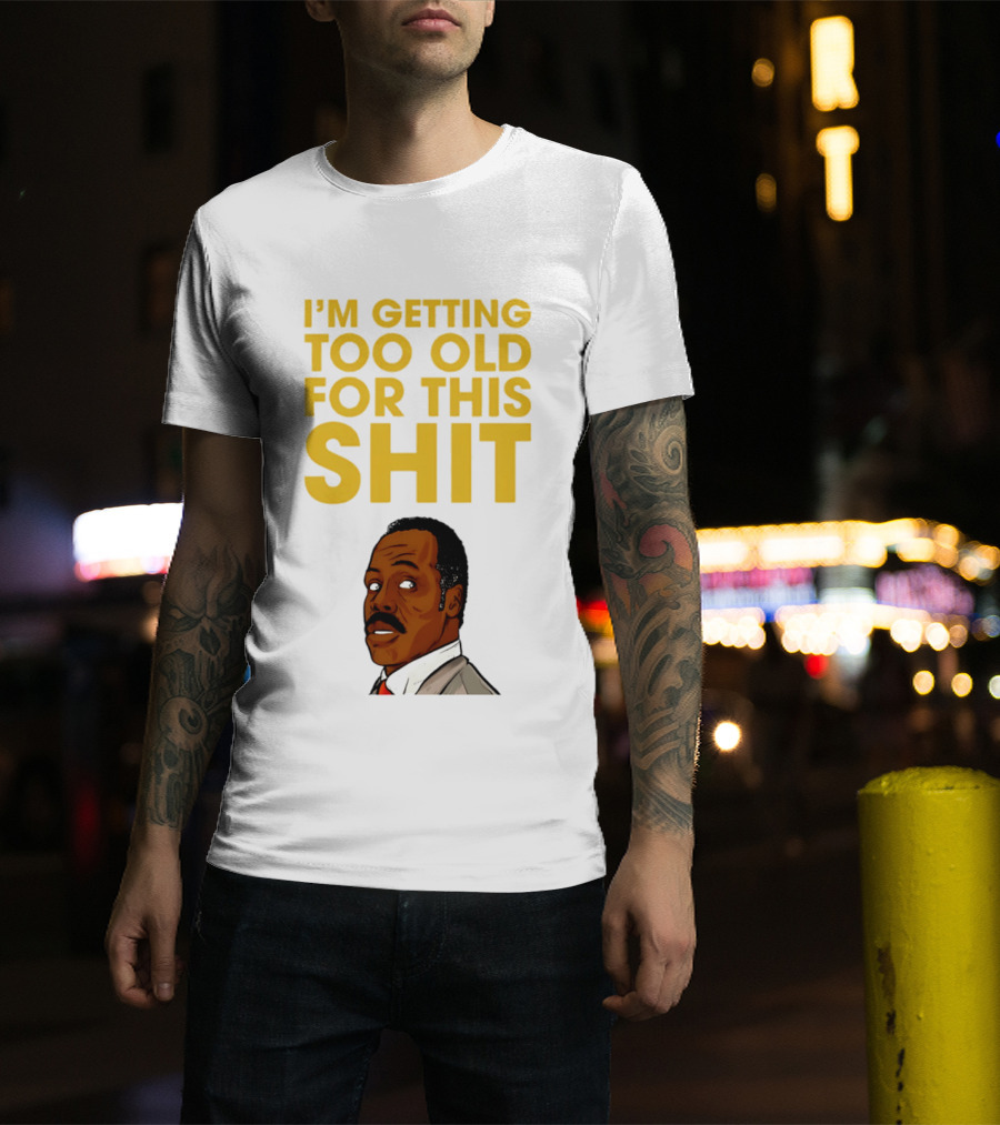 I'm Getting Too Old For This Shit Cartoon Character Retro Comedy T-Shirt