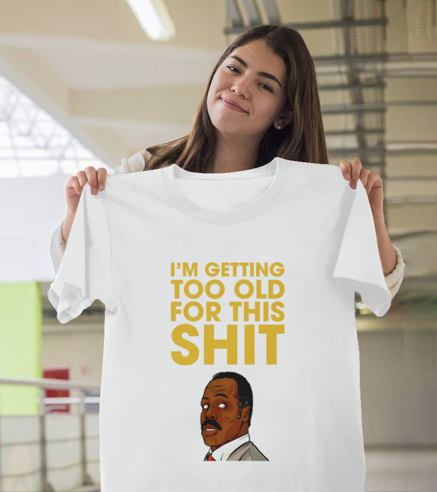 I'm Getting Too Old For This Shit Cartoon Character Retro Comedy T-Shirt