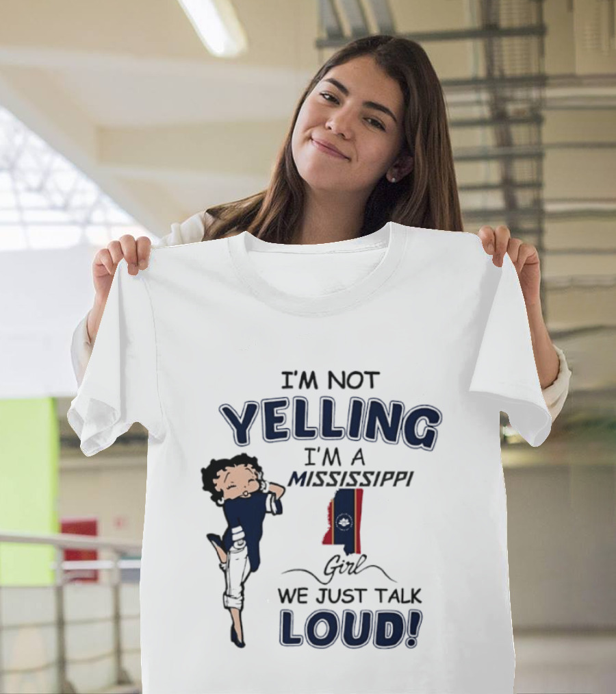 I'm Not Yelling I'm A Mississippi Girl We Just Talk Loud Betty T-Shirt