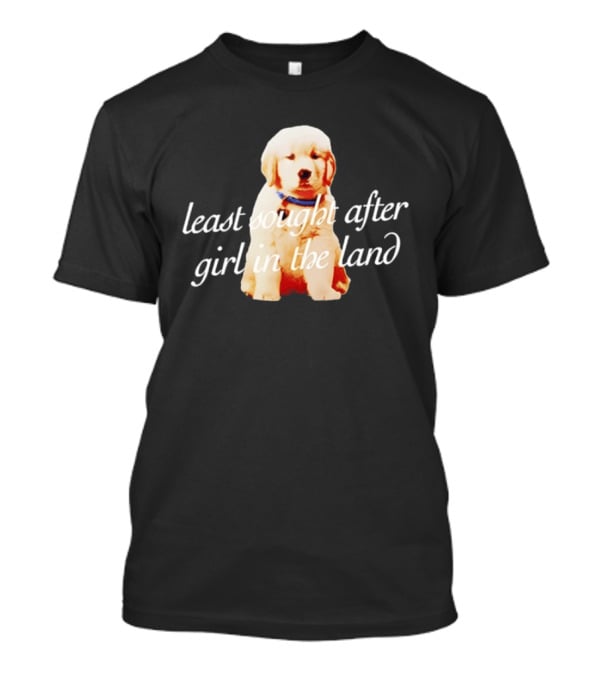 Least Sought After Girl In The Land With Cute Golden Retriever Puppy T-Shirt