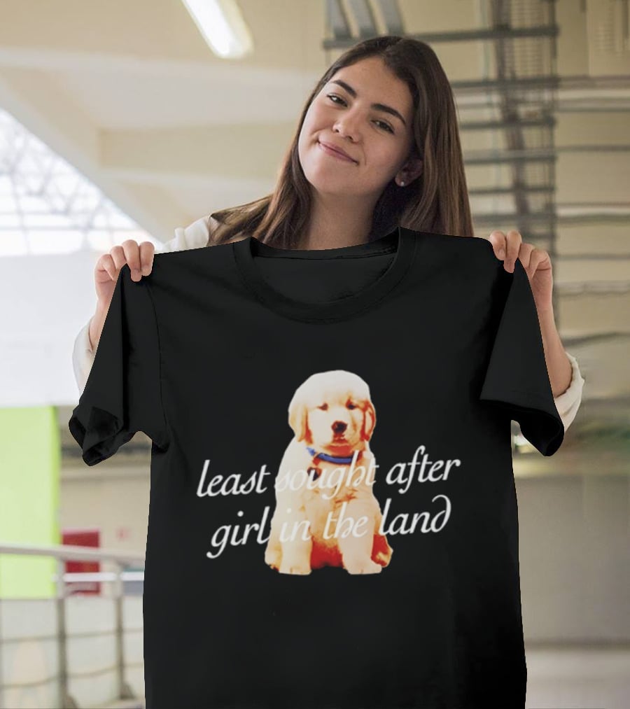 Least Sought After Girl In The Land With Cute Golden Retriever Puppy T-Shirt