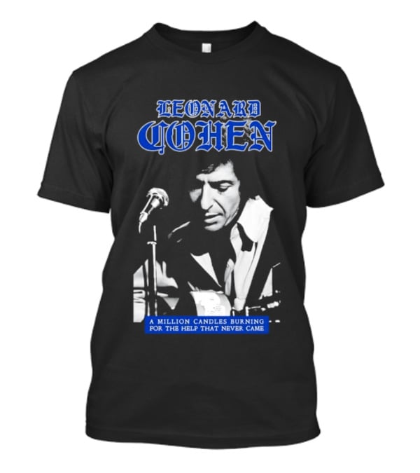 Leonard Cohen A Million Candles Burning For The Help That Never Came T-Shirt