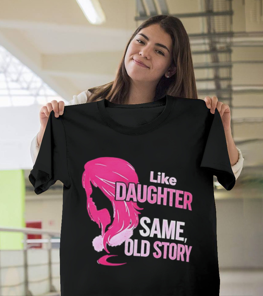 Like Daughter Same Old Story Pink Hair T-Shirt