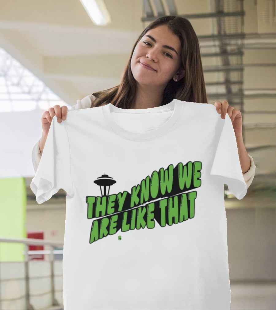 They Know We Are Like That Seattle Football Space Needle T-Shirt