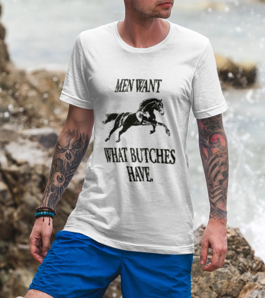 Men Want What Butches Have Bold Typography With Running Horse Motif T-Shirt